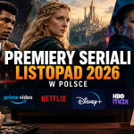 Premiery seriali listopad 2026 w Polsce. Co oglądać i gdzie?