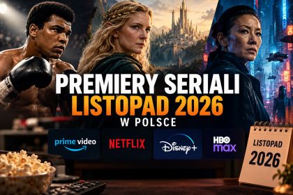 Premiery seriali listopad 2026 w Polsce. Co oglądać i gdzie?